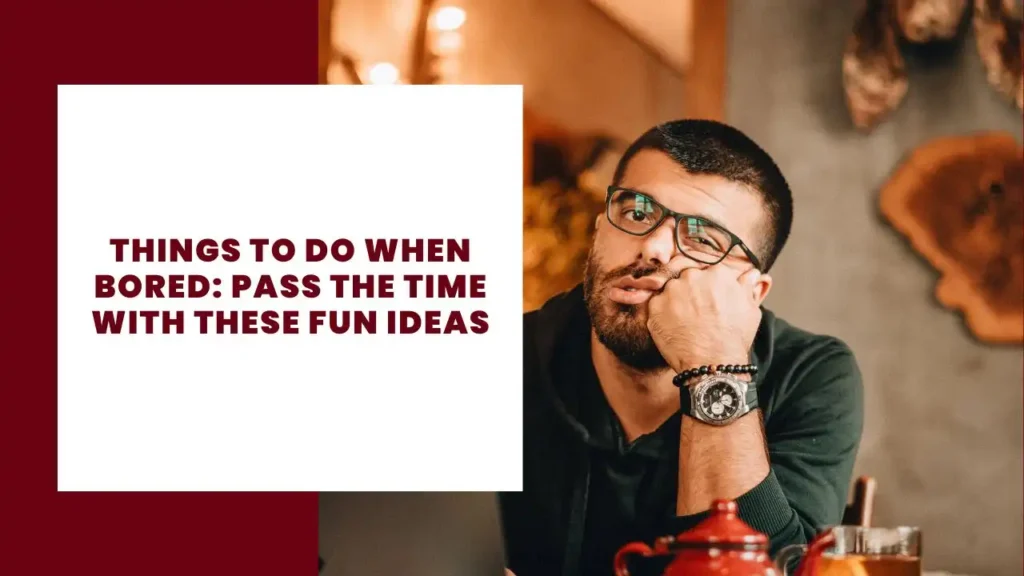 Things to Do When Bored