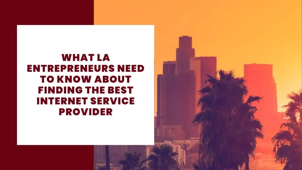 What LA Entrepreneurs Need to Know About Finding the Best Internet Service Provider