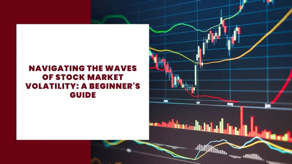 Navigating the Waves of Stock Market Volatility A Beginner's Guide