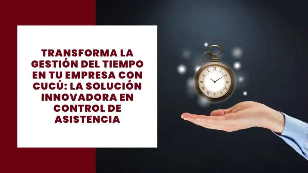 Transforma la gestión del tiempo en tu empresa con Cucú: La solución innovadora en control de asistencia 2 Transforma la gestión del tiempo en tu empresa con Cucú La solución innovadora en control de asistencia