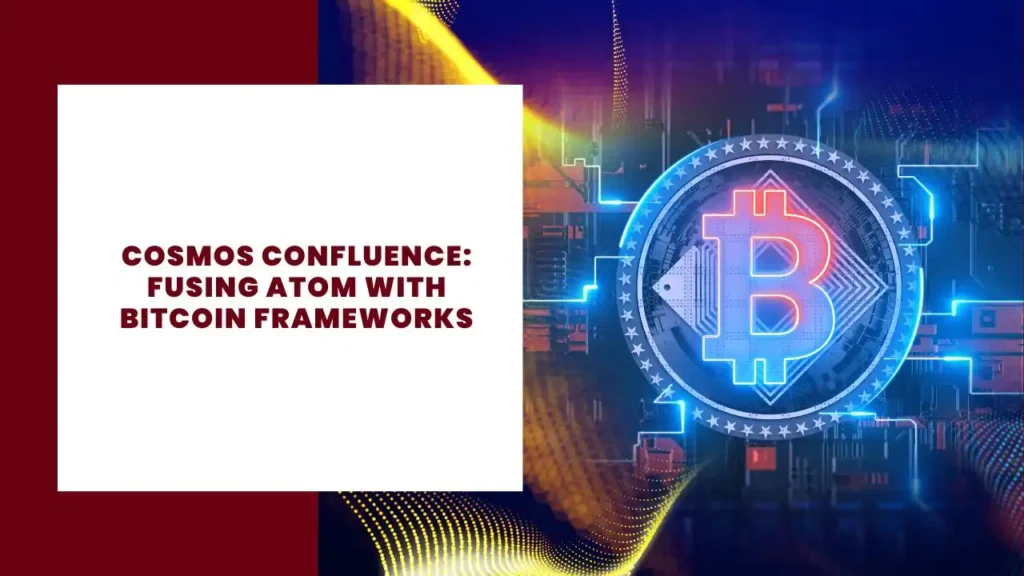 Cosmos Confluence Fusing ATOM with Bitcoin Frameworks