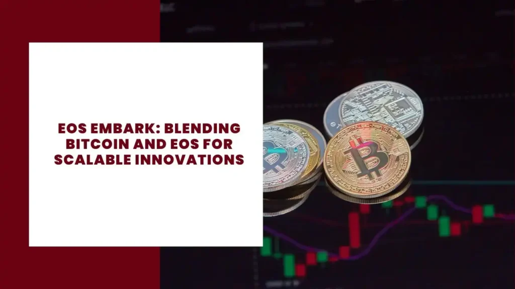 EOS Embark Blending Bitcoin and EOS for Scalable Innovations