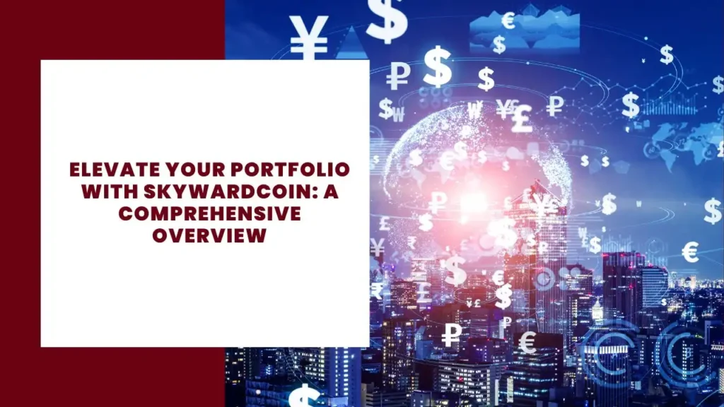 Elevate Your Portfolio with SkywardCoin A Comprehensive Overview