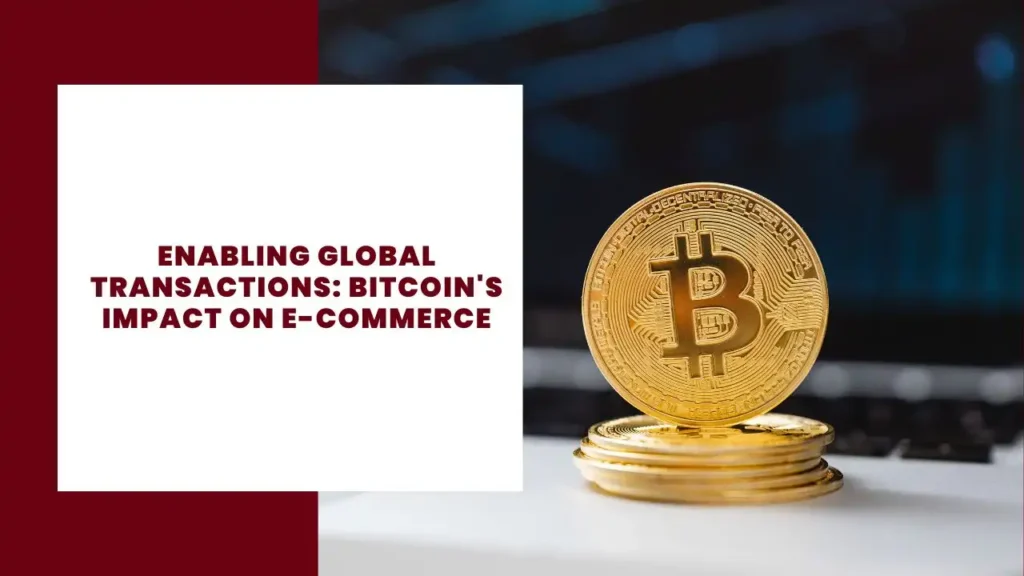 Enabling Global Transactions Bitcoin's Impact on E-commerce