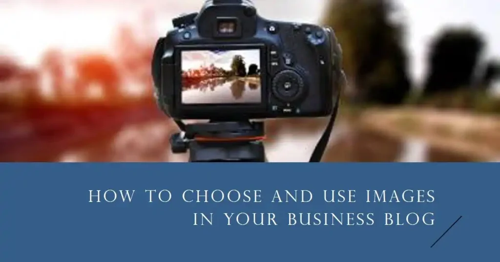 How to Choose and Use Images in Your Business Blog