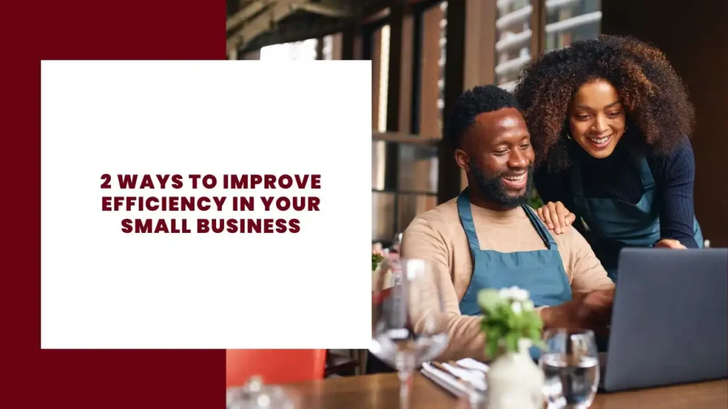 2 Ways to Improve Efficiency in Your Small Business