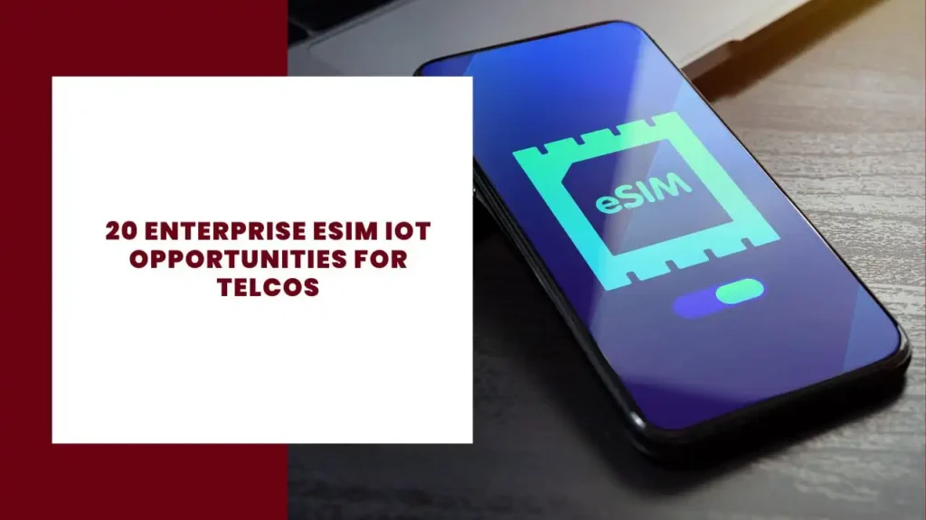 20 Enterprise eSIM IoT Opportunities for Telcos