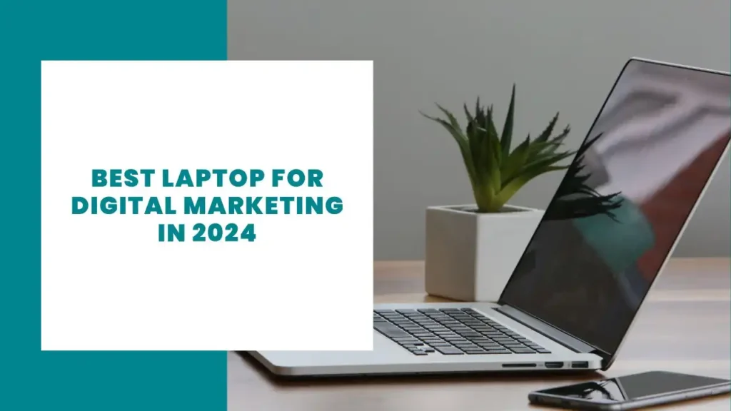 Best Laptop for Digital Marketing in 2024