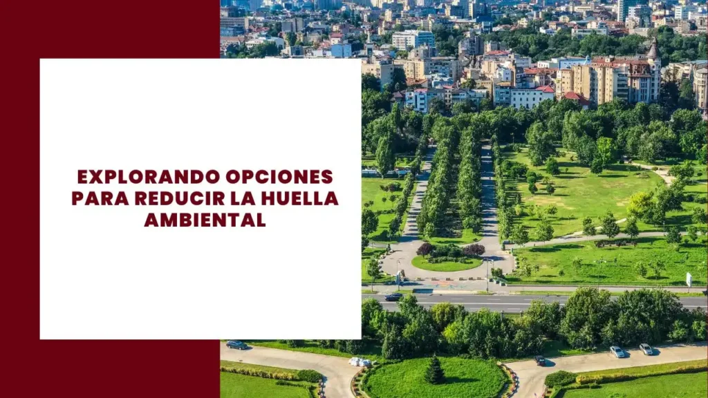Explorando Opciones para Reducir la Huella Ambiental
