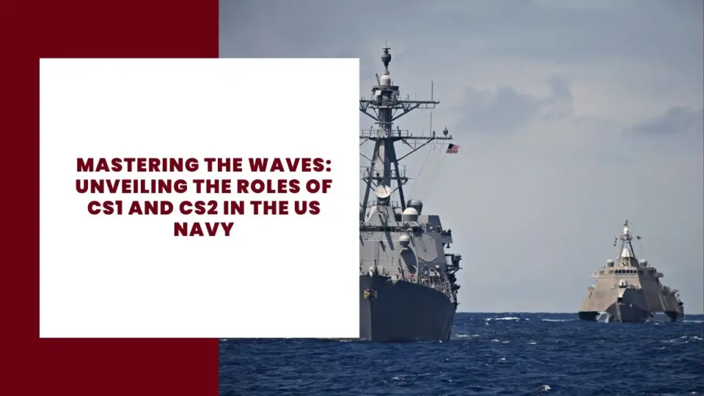 Mastering the Waves Unveiling the Roles of CS1 and CS2 in the US Navy