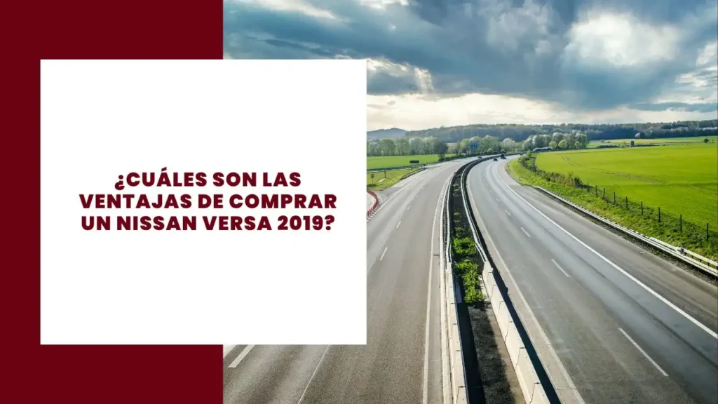 ¿Cuáles son las ventajas de comprar un Nissan Versa 2019