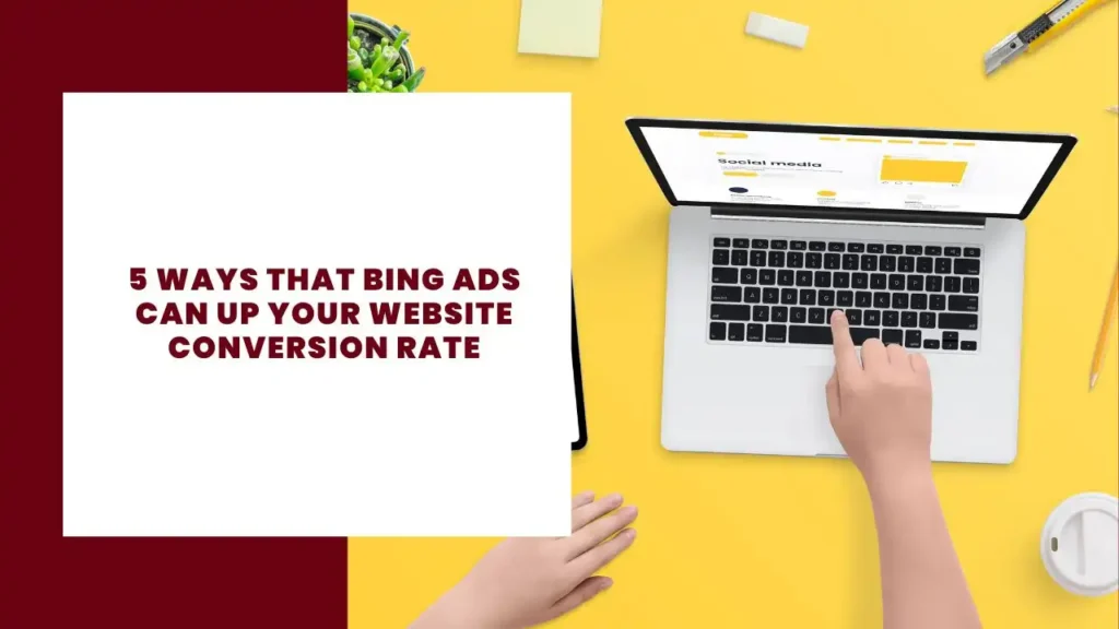5 Ways That Bing Ads Can Up Your Website Conversion Rate