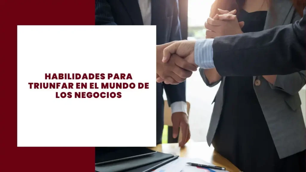 Habilidades para Triunfar en el Mundo de los Negocios (1)
