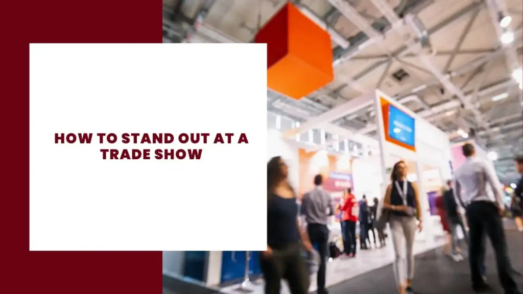 How To Stand Out at A Trade Show