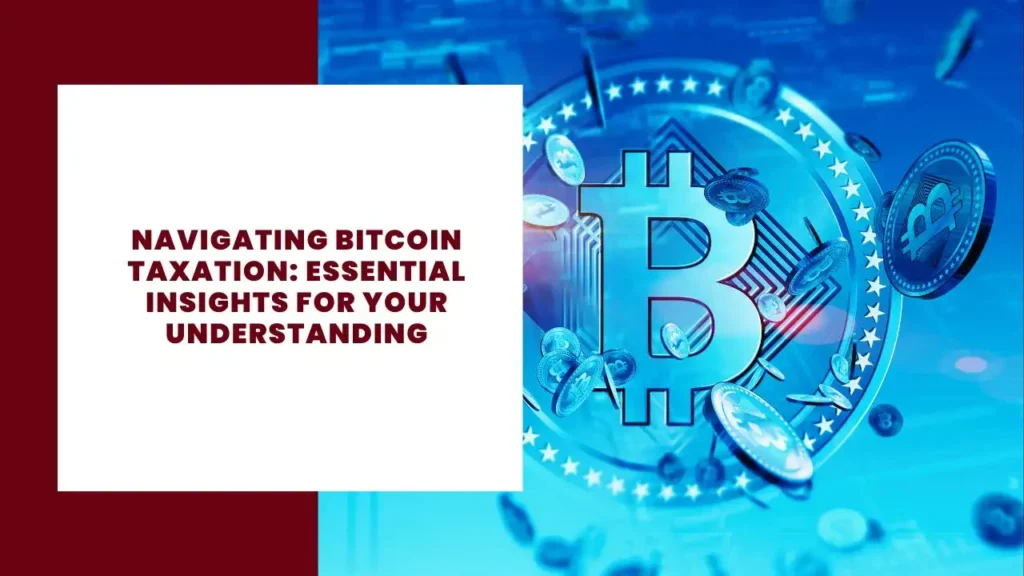 Navigating Bitcoin Taxation Essential Insights for Your Understanding