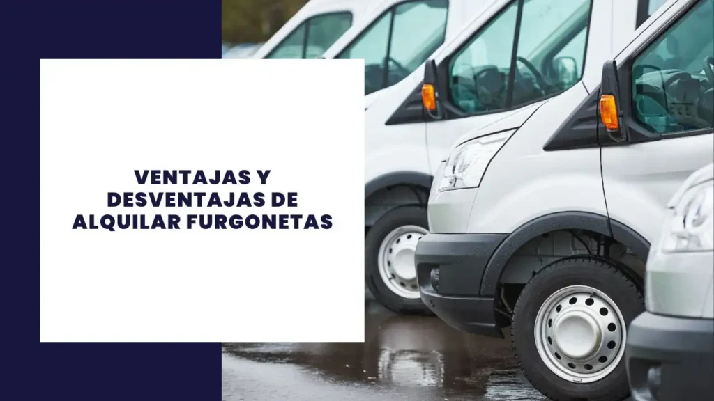 Ventajas y Desventajas de Alquilar Furgonetas