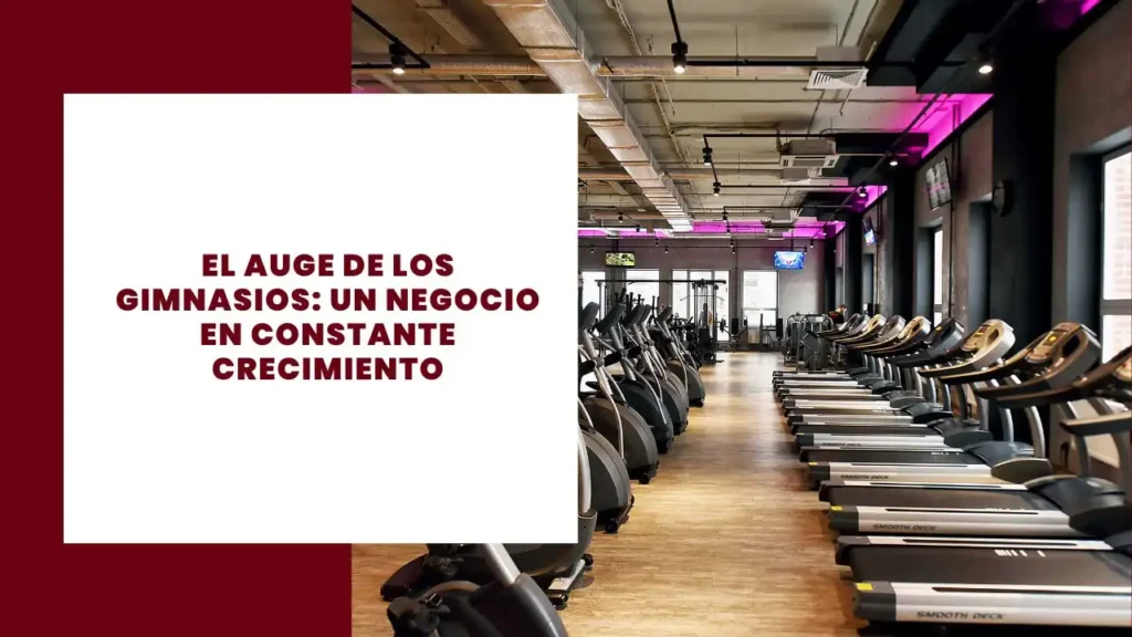 El Auge de los Gimnasios Un Negocio en Constante Crecimiento