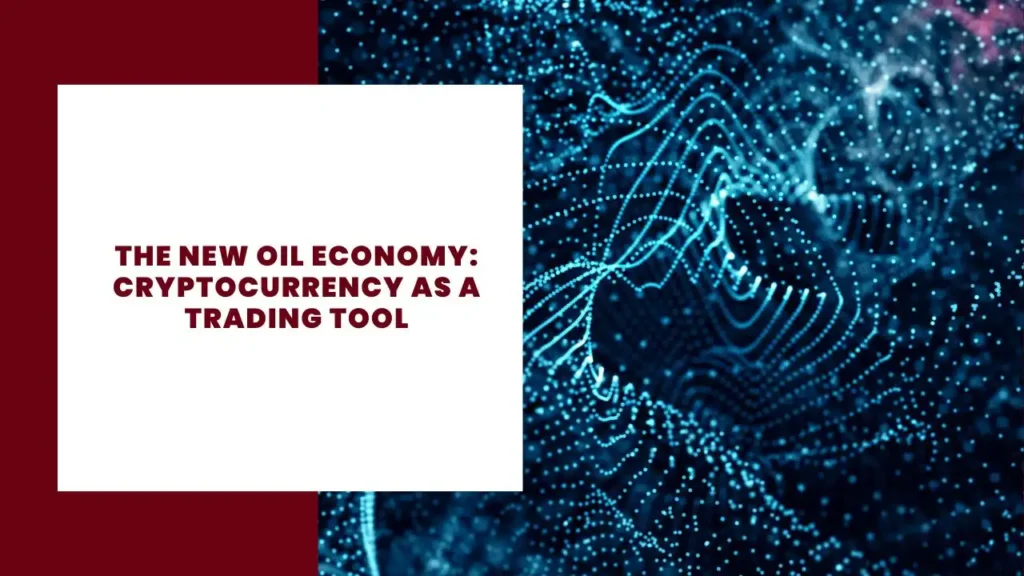 The New Oil Economy Cryptocurrency as a Trading Tool