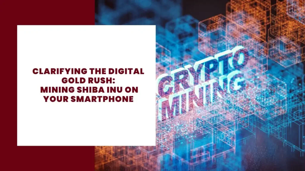 Clarifying the Digital Gold Rush Mining Shiba Inu on Your Smartphone