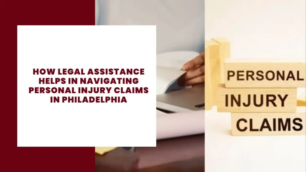 How Legal Assistance Helps in Navigating Personal Injury Claims in Philadelphia