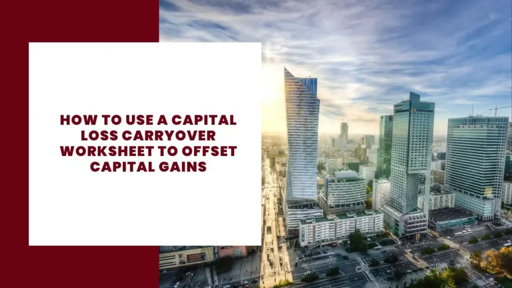 How to Use a Capital Loss Carryover Worksheet to Offset Capital Gains