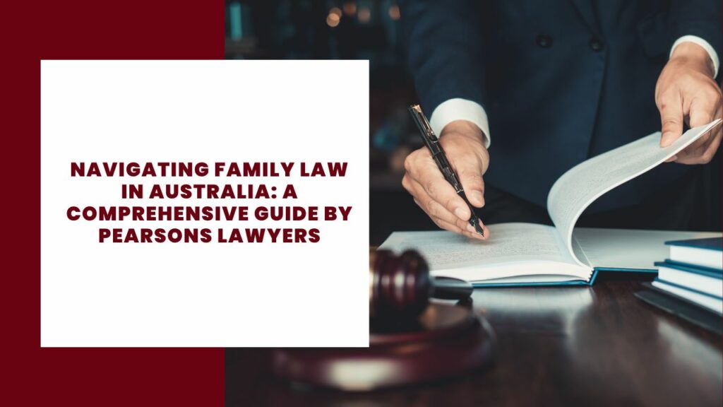 Navigating Family Law in Australia: A Comprehensive Guide by Pearsons Lawyers 2 Navigating Family Law in Australia A Comprehensive Guide by Pearsons Lawyers