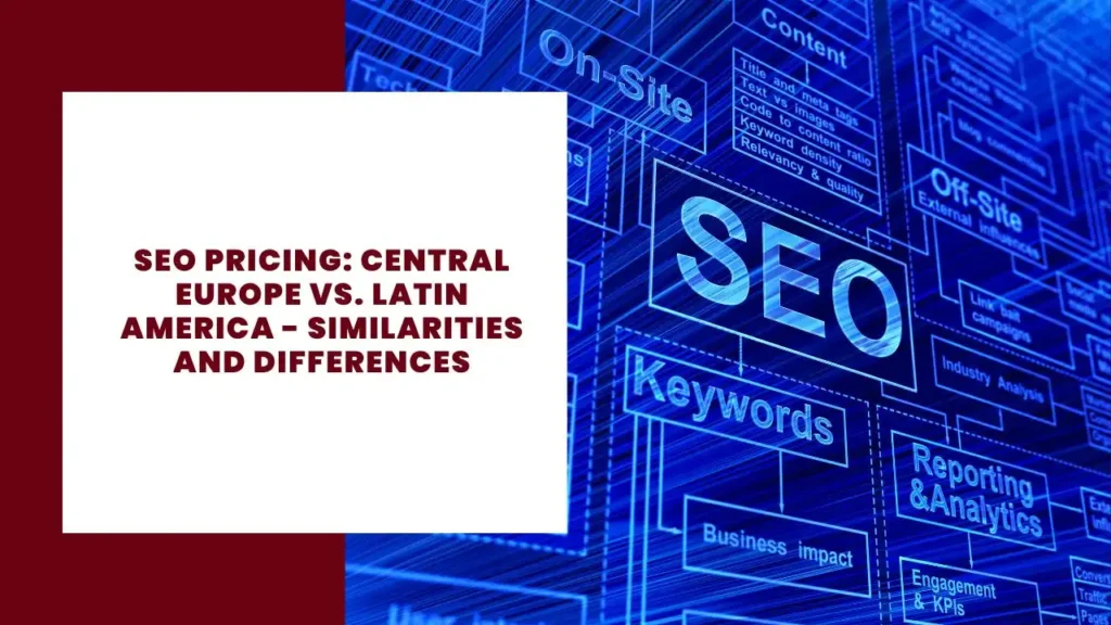 SEO Pricing Central Europe vs. Latin America - Similarities and Differences