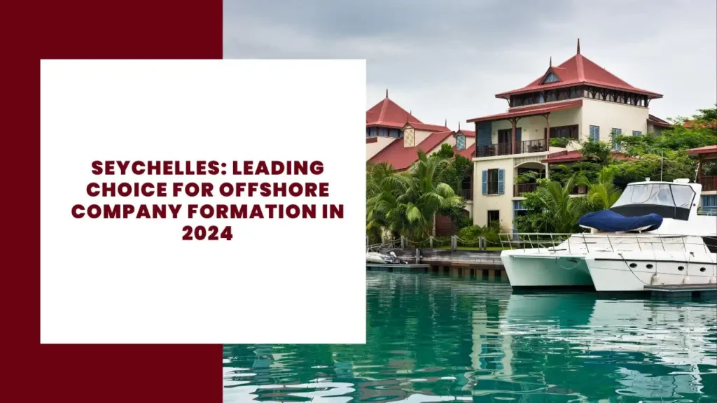 Seychelles: Leading Choice for Offshore Company Formation in 2024