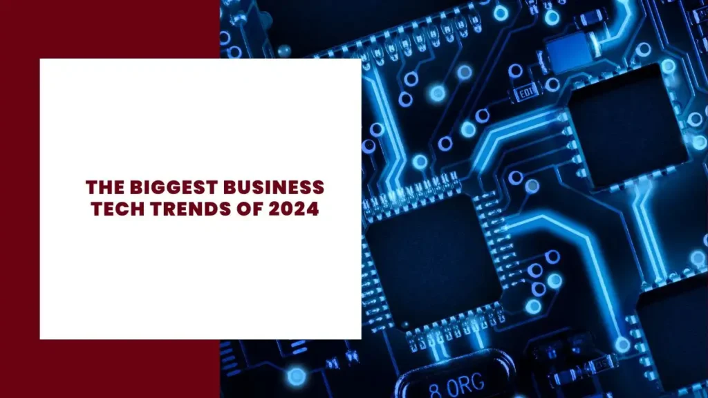 The Biggest Business Tech Trends Of 2024