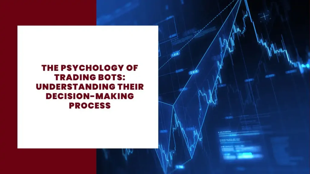 The Psychology of Trading Bots Understanding Their Decision-Making Process