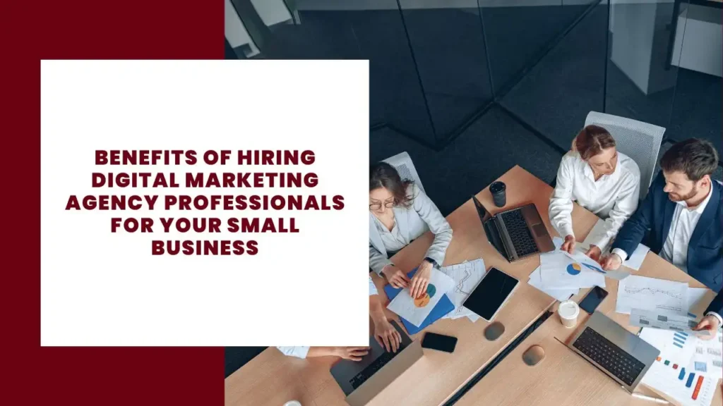 Benefits of Hiring Digital Marketing Agency Professionals for Your Small Business 7 Benefits of Hiring Digital Marketing Agency Professionals for Your Small Business