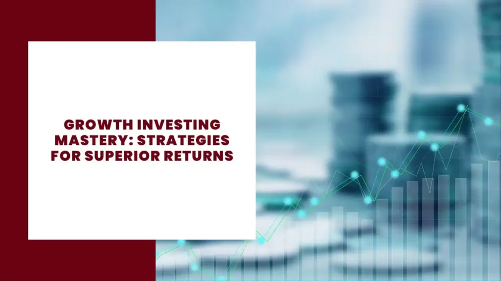Growth Investing Mastery Strategies for Superior Returns