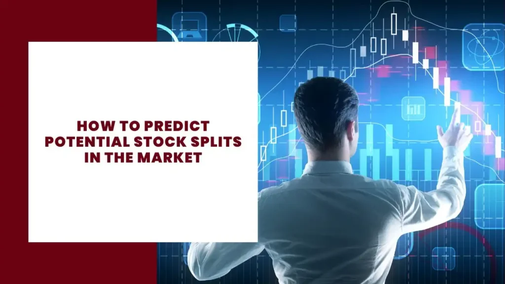 How to Predict Potential Stock Splits in the Market