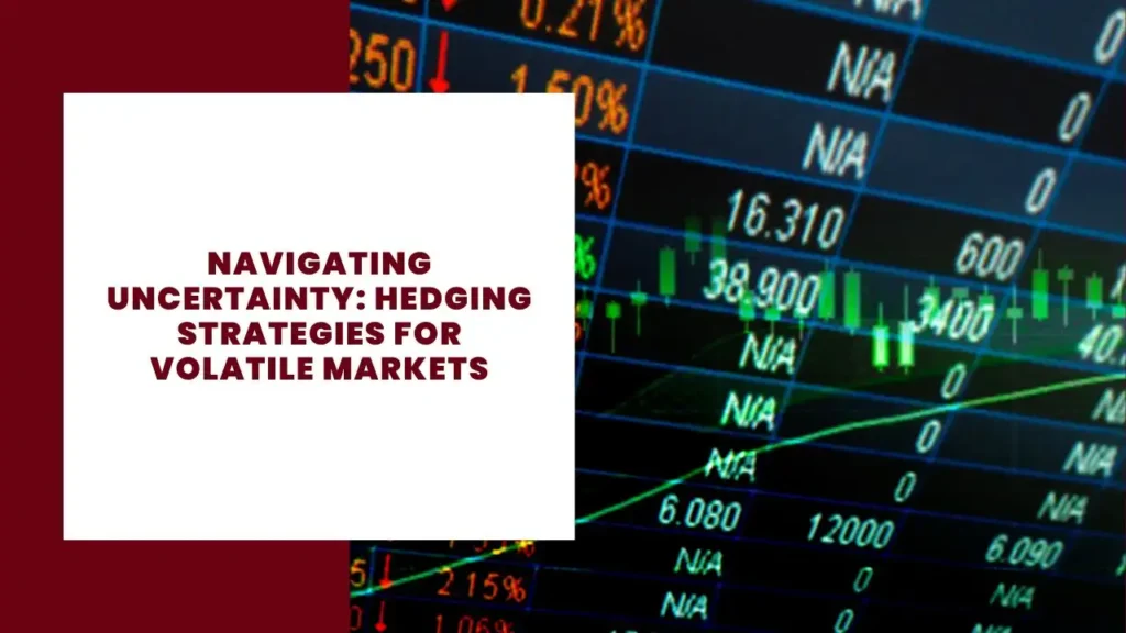 Navigating Uncertainty: Hedging Strategies for Volatile Markets