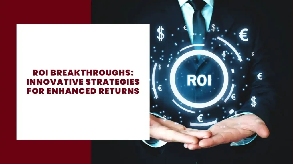 ROI Breakthroughs Innovative Strategies for Enhanced Returns