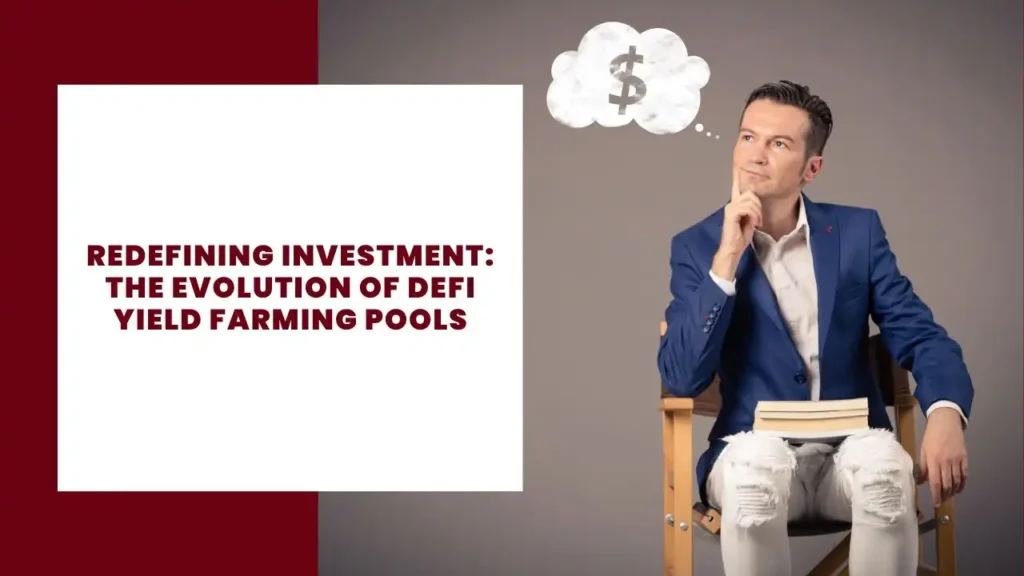 Redefining Investment The Evolution of DeFi Yield Farming Pools