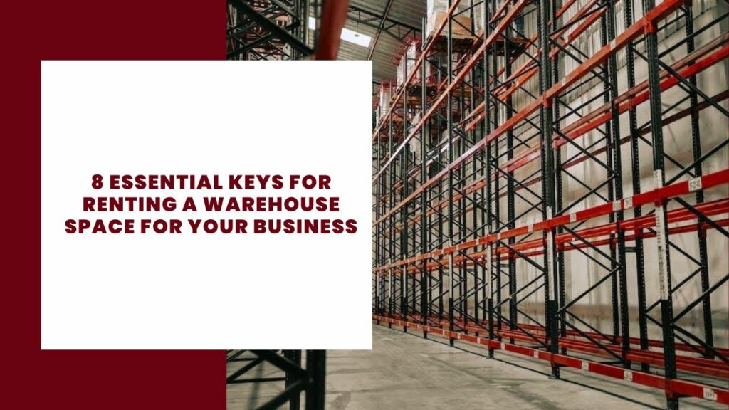 8 Essential Keys for Renting a Warehouse Space for Your Business