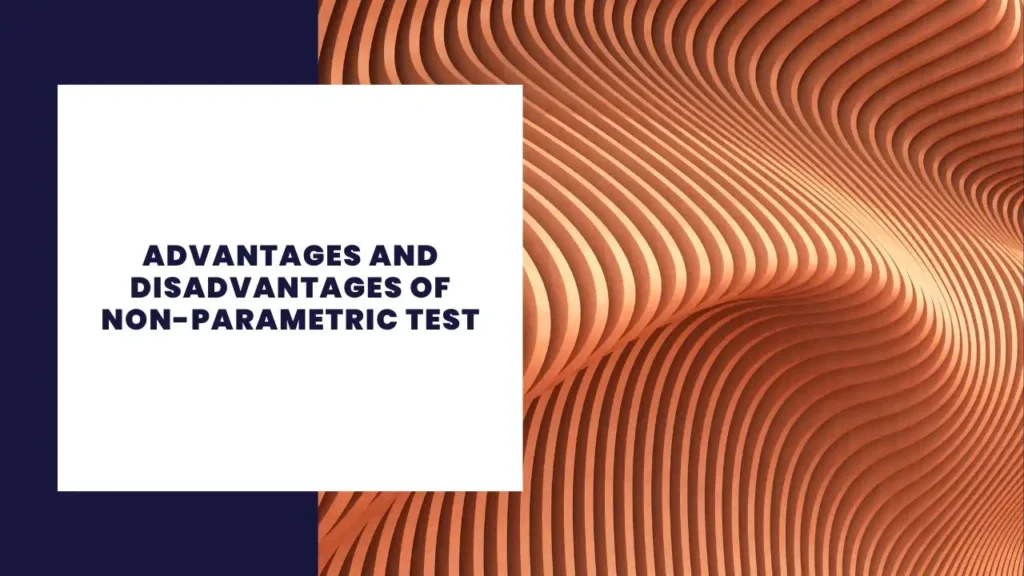 Advantages and Disadvantages of Non-Parametric Test