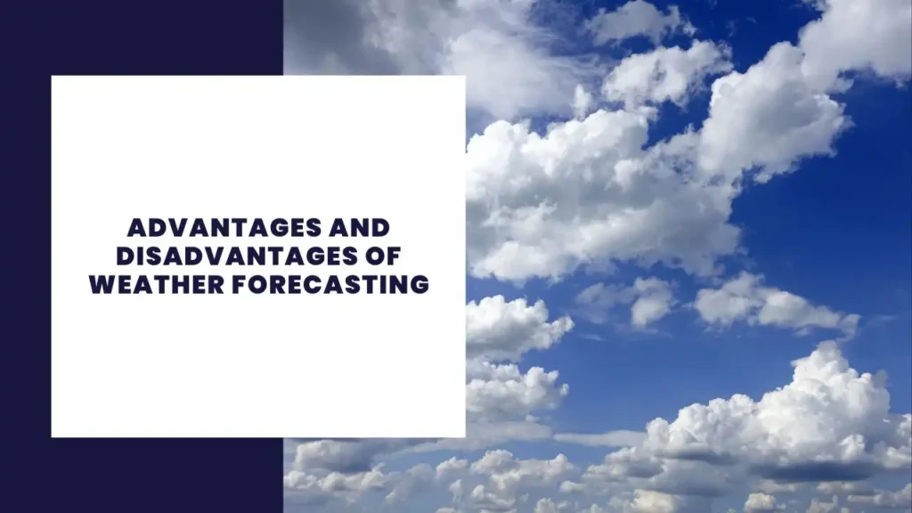 Advantages and Disadvantages of Weather Forecasting