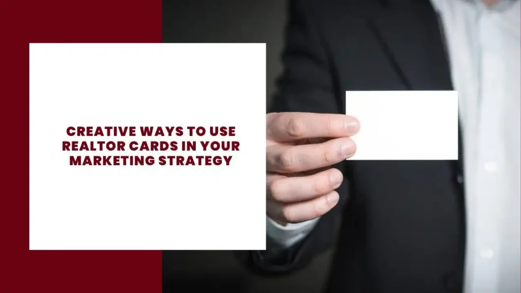 Creative Ways to Use Realtor Cards in Your Marketing Strategy
