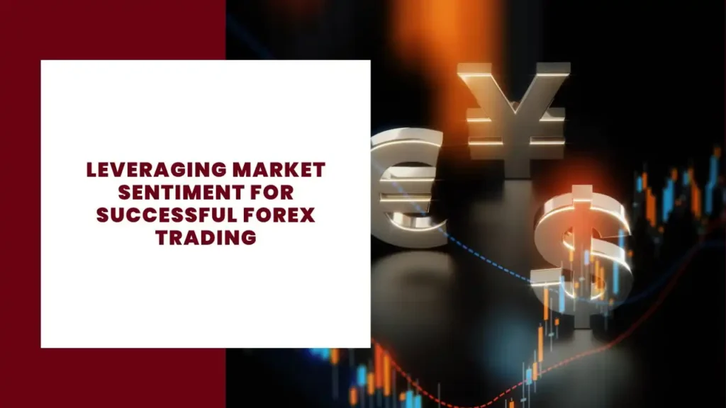 Leveraging Market Sentiment for Successful Forex Trading