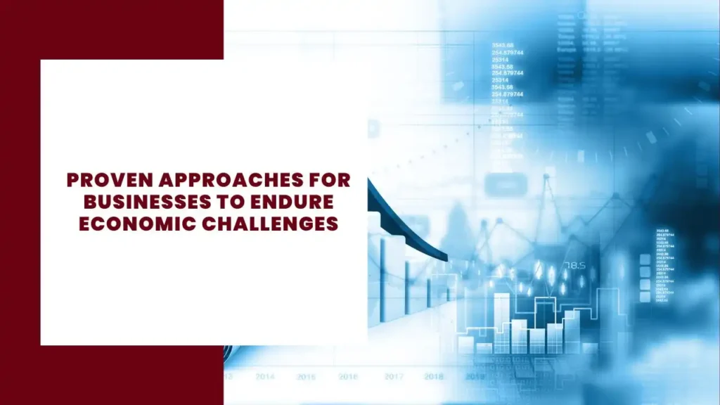 Proven Approaches for Businesses to Endure Economic Challenges