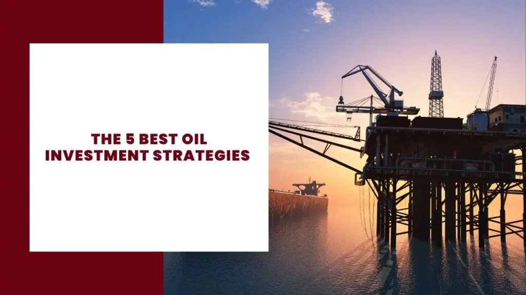 The 5 Best Oil Investment Strategies