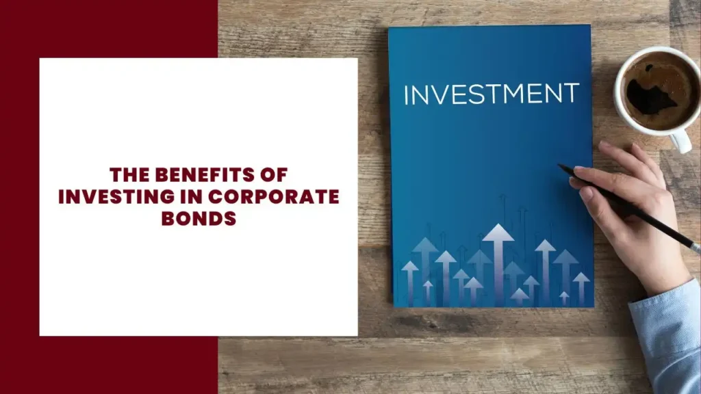 The Benefits of Investing in Corporate Bonds