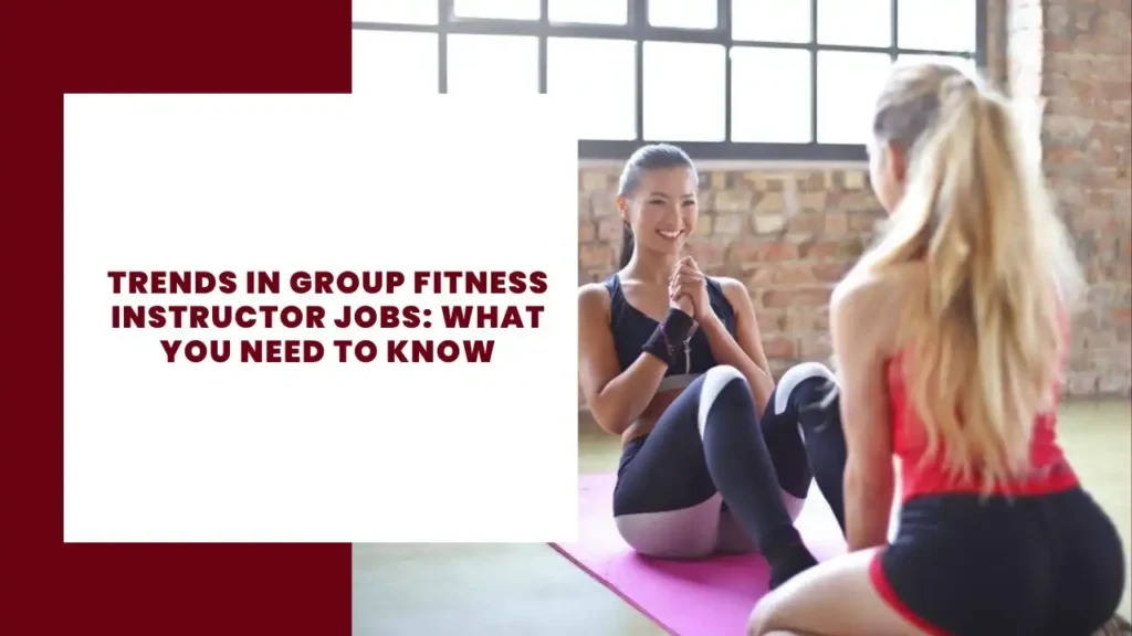 Trends in Group Fitness Instructor Jobs What You Need to Know