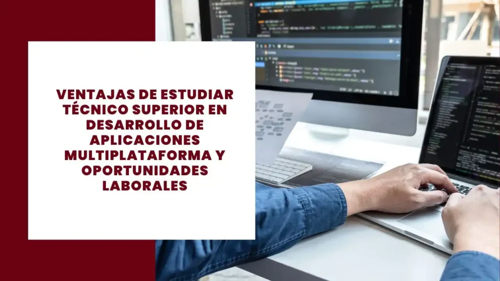 Ventajas de Estudiar Técnico Superior en Desarrollo de Aplicaciones Multiplataforma y Oportunidades Laborales