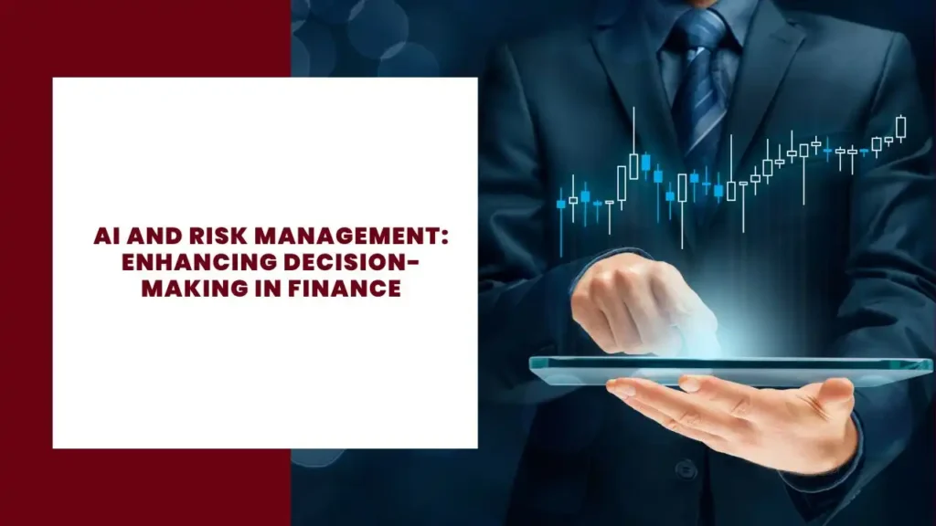 AI and Risk Management: Enhancing Decision-Making in Finance 5 AI and Risk Management Enhancing Decision-Making in Finance
