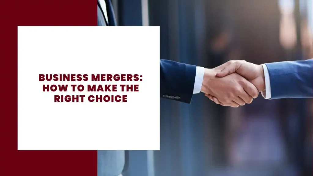 Business Mergers How To Make The Right Choice