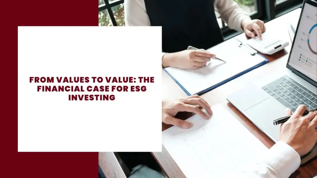 From Values to Value: The Financial Case for ESG Investing 4 From Values to Value The Financial Case for ESG Investing