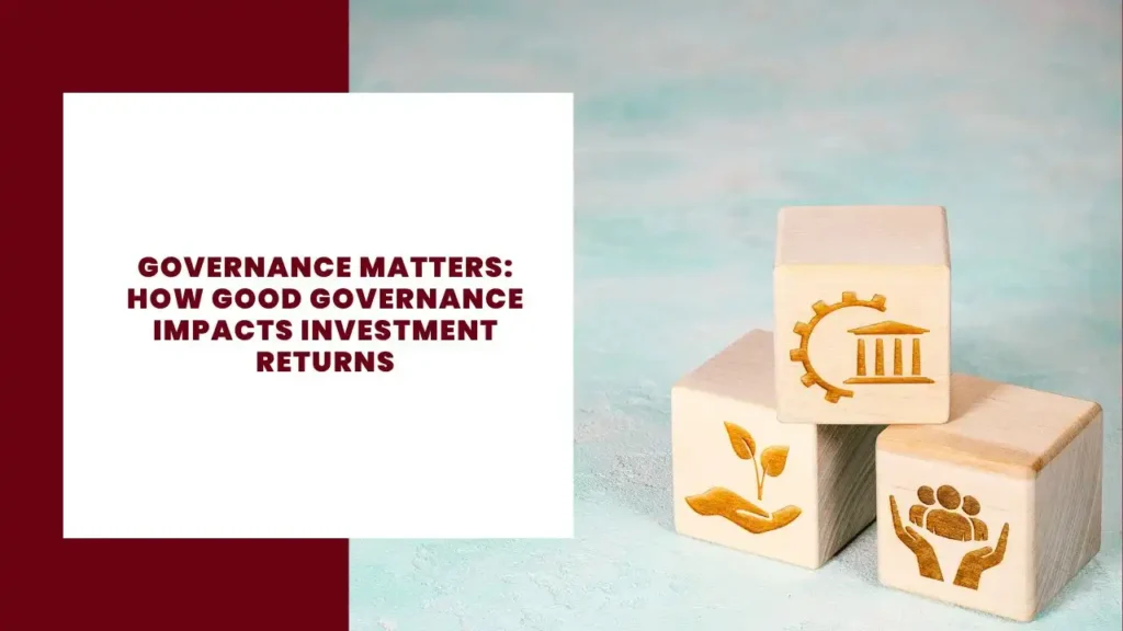 Governance Matters: How Good Governance Impacts Investment Returns 5 Governance Matters How Good Governance Impacts Investment Returns